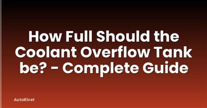 How full should your coolant tank be?