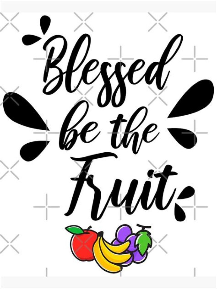 What does Blessed be the fruit mean?
