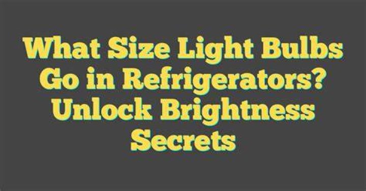 What size bulbs do Refrigerators use?